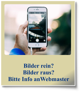 Bilder rein? Bilder raus? Bitte Info anWebmaster