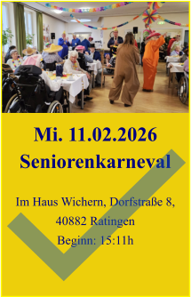 Mi. 11.02.2026 Seniorenkarneval  Im Haus Wichern, Dorfstraße 8, 40882 Ratingen Beginn: 15:11h