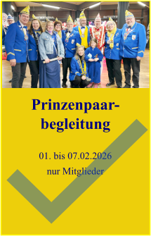 Prinzenpaar-begleitung  Daten, Ablauf und Details folgen später/separat   Prinzenpaar-begleitung  01. bis 07.02.2026 nur Mitglieder